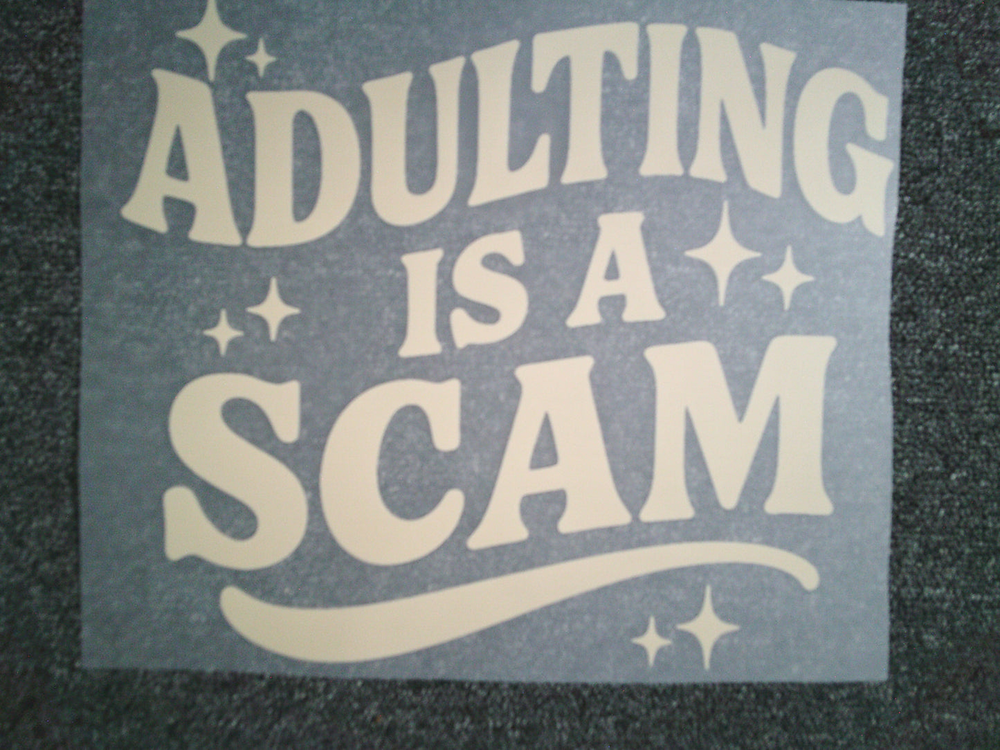 Adulting is a Scam (MUST BE ADDED TO SHIRT)