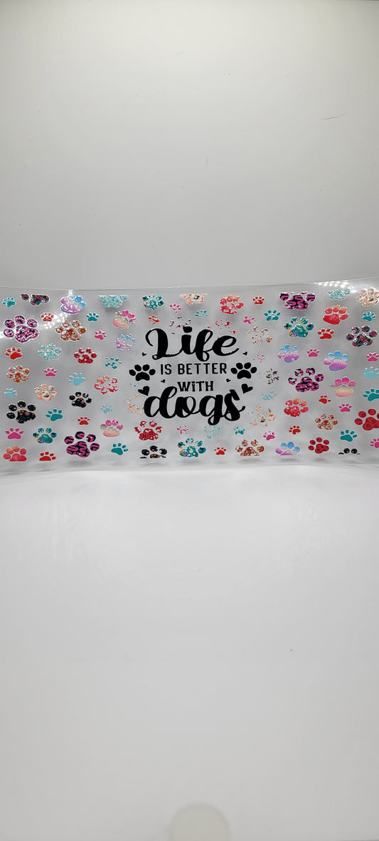 Life is better with dogs (MUST BE ADDED TO CUP)