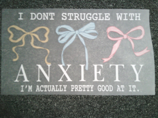 I don't Struggle w/Anxiety I'm actually pretty good at it (MUST BE ADDED TO SHIRT)