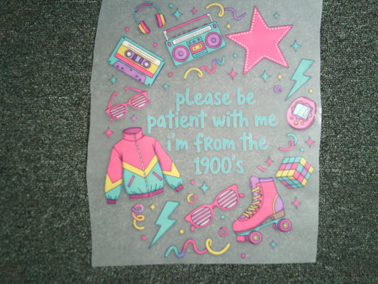 Please be Patient with me I'm from the 1900's (MUST BE ADDED TO SHIRT)