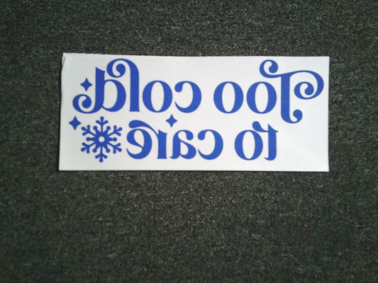 To cold to care (MUST BE ADDED TO SHIRT)