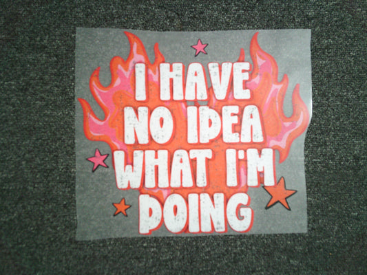 I have no Idea what I'm doing (MUST BE ADDED TO SHIRT)