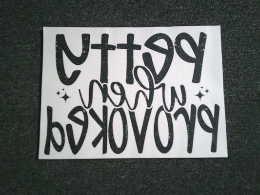 Petty when Provoked (MUST BE ADDED TO SHIRT)